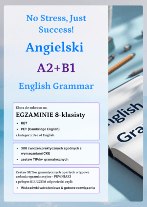 Angielski A2+B1 English Grammar: No Stress, Just Success! Egzamin: E8, PET, KET
